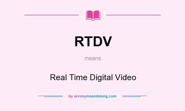 What does RTDV mean? It stands for Real Time Digital Video