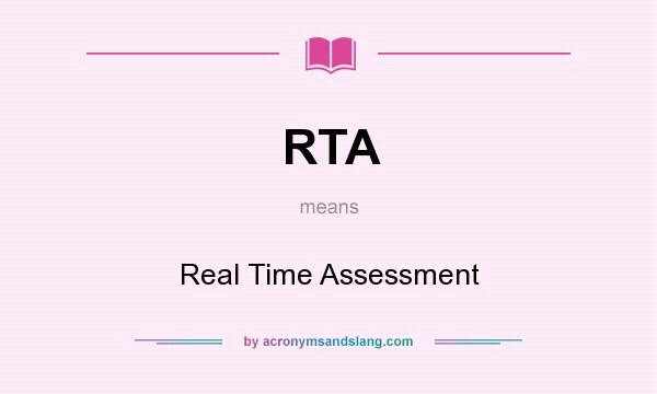 What does RTA mean? It stands for Real Time Assessment