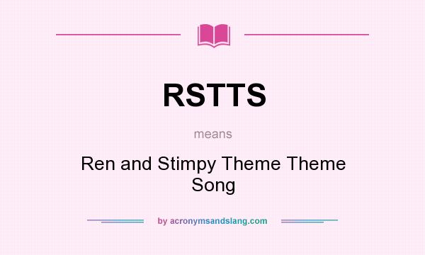 What does RSTTS mean? It stands for Ren and Stimpy Theme Theme Song
