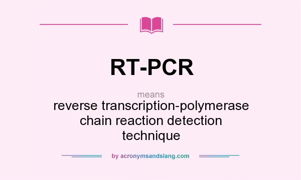 What does RT-PCR mean? It stands for reverse transcription-polymerase chain reaction detection technique