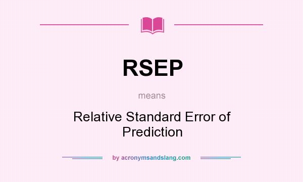 What does RSEP mean? It stands for Relative Standard Error of Prediction
