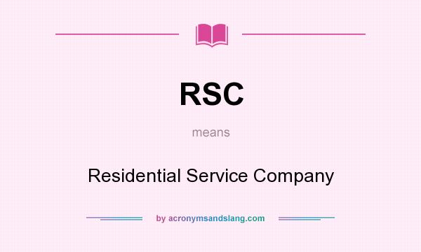 What does RSC mean? It stands for Residential Service Company