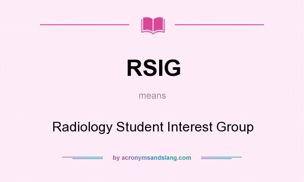 What does RSIG mean? It stands for Radiology Student Interest Group