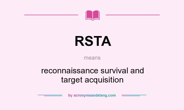 What does RSTA mean? It stands for reconnaissance survival and target acquisition
