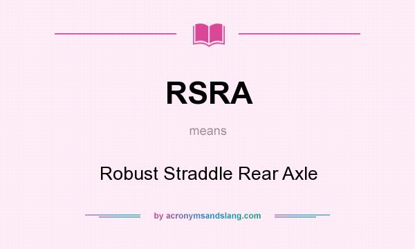 What does RSRA mean? It stands for Robust Straddle Rear Axle