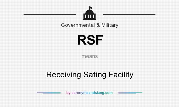 What does RSF mean? It stands for Receiving Safing Facility
