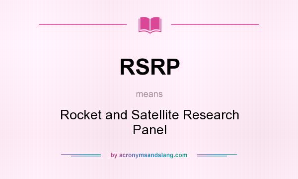 What does RSRP mean? It stands for Rocket and Satellite Research Panel