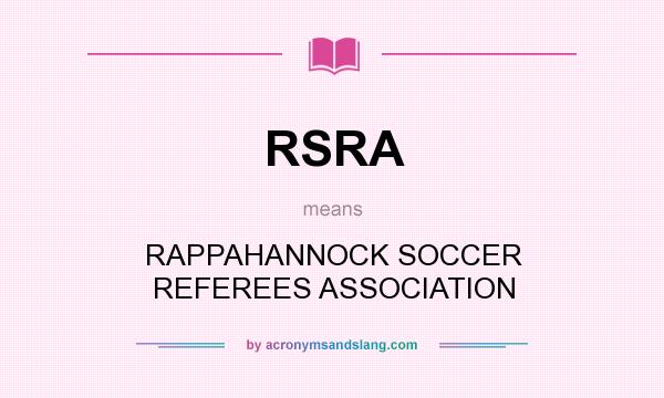 What does RSRA mean? It stands for RAPPAHANNOCK SOCCER REFEREES ASSOCIATION