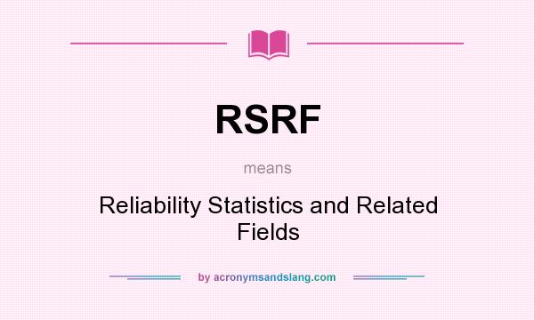 What does RSRF mean? It stands for Reliability Statistics and Related Fields