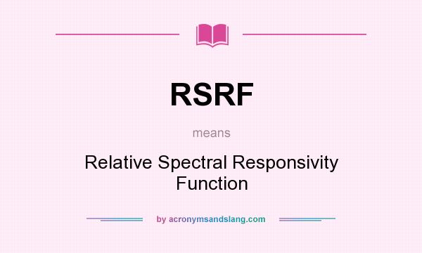 What does RSRF mean? It stands for Relative Spectral Responsivity Function