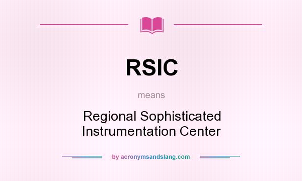 What does RSIC mean? It stands for Regional Sophisticated Instrumentation Center