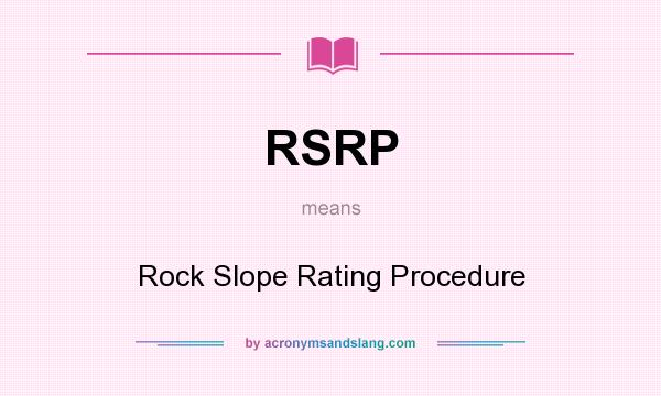 What does RSRP mean? It stands for Rock Slope Rating Procedure