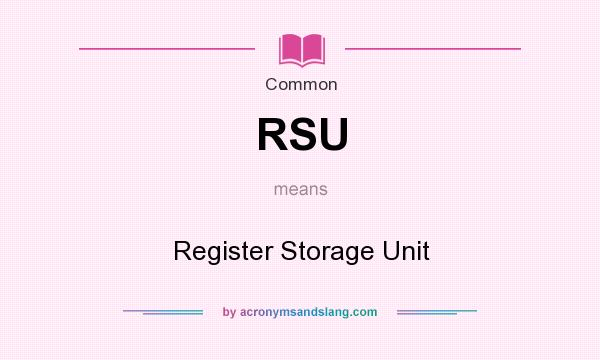 What does RSU mean? It stands for Register Storage Unit