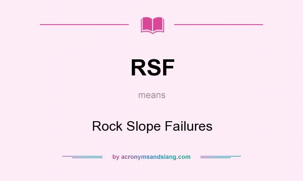 What does RSF mean? It stands for Rock Slope Failures