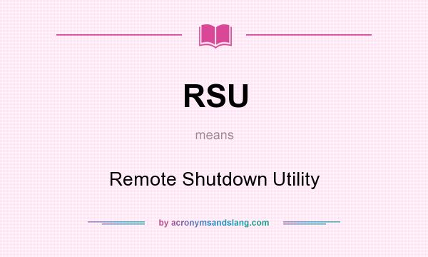 What does RSU mean? It stands for Remote Shutdown Utility