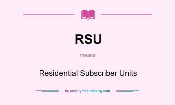 What does RSU mean? It stands for Residential Subscriber Units