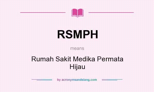 What does RSMPH mean? It stands for Rumah Sakit Medika Permata Hijau