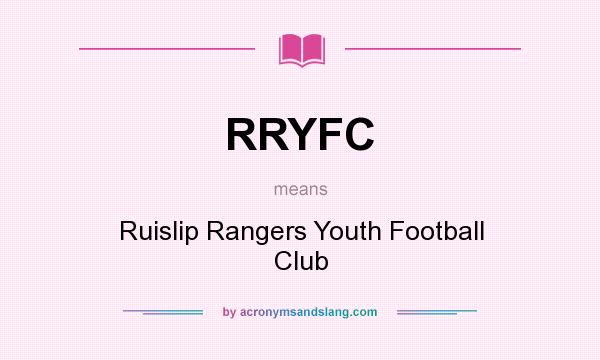 What does RRYFC mean? It stands for Ruislip Rangers Youth Football Club