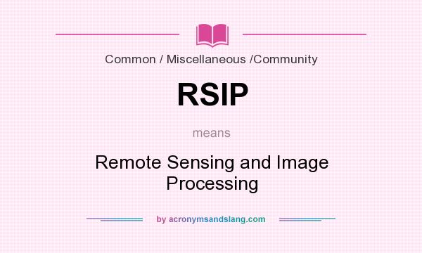 What does RSIP mean? It stands for Remote Sensing and Image Processing