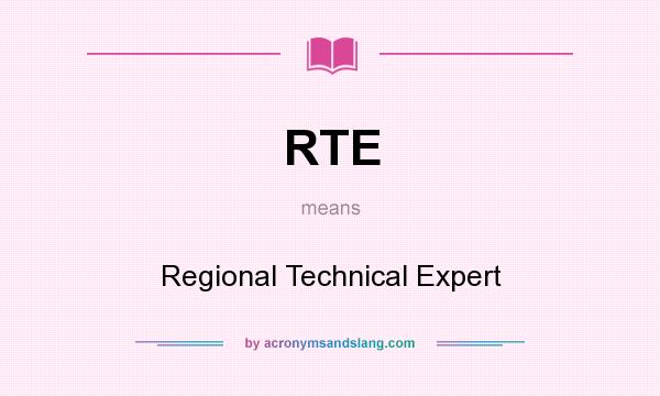 What does RTE mean? It stands for Regional Technical Expert