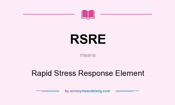 What does RSRE mean? It stands for Rapid Stress Response Element