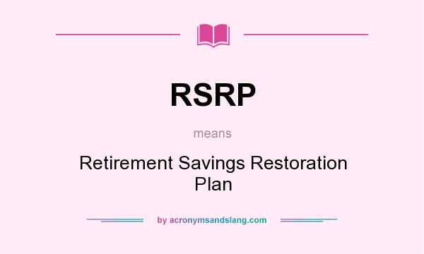 What does RSRP mean? It stands for Retirement Savings Restoration Plan