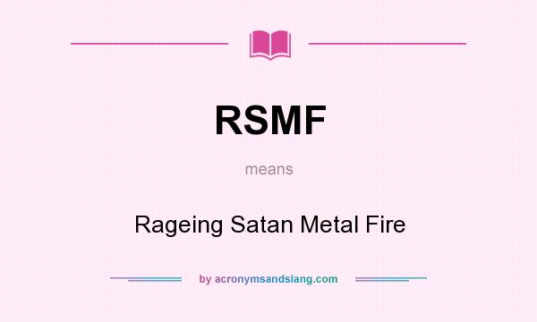 What does RSMF mean? It stands for Rageing Satan Metal Fire