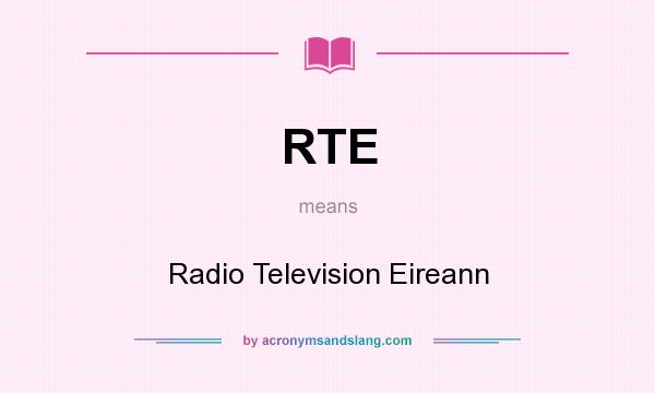 What does RTE mean? It stands for Radio Television Eireann