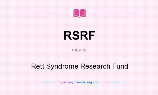 What does RSRF mean? It stands for Rett Syndrome Research Fund