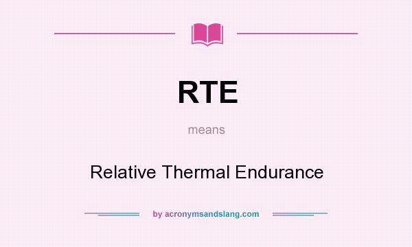 What does RTE mean? It stands for Relative Thermal Endurance