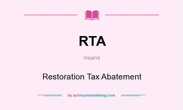 What does RTA mean? It stands for Restoration Tax Abatement