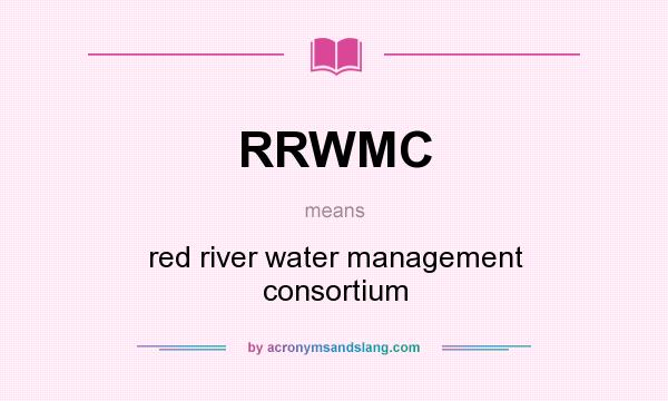 What does RRWMC mean? It stands for red river water management consortium