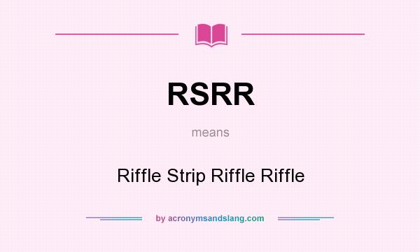 What does RSRR mean? It stands for Riffle Strip Riffle Riffle