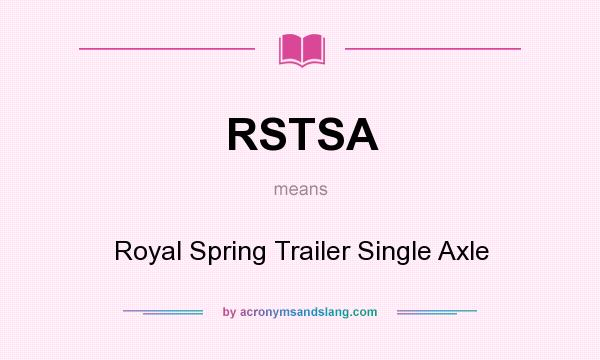 What does RSTSA mean? It stands for Royal Spring Trailer Single Axle