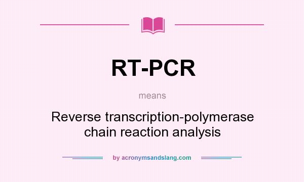 What does RT-PCR mean? It stands for Reverse transcription-polymerase chain reaction analysis