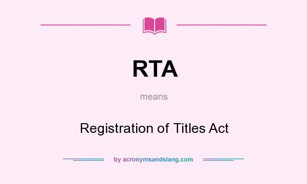 What does RTA mean? It stands for Registration of Titles Act