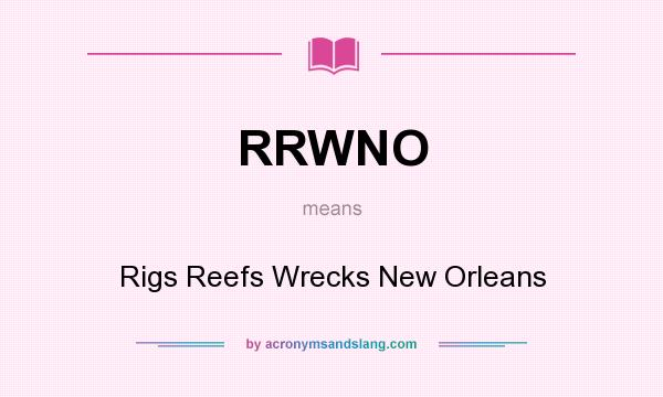 What does RRWNO mean? It stands for Rigs Reefs Wrecks New Orleans