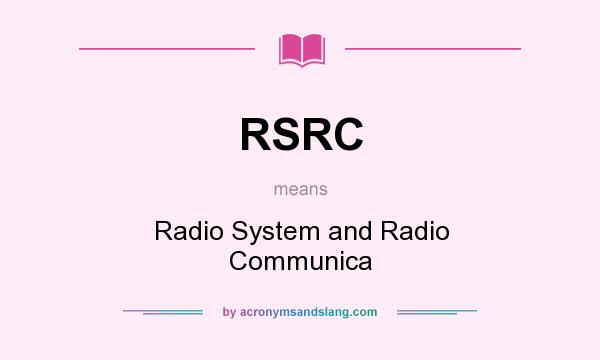 What does RSRC mean? It stands for Radio System and Radio Communica