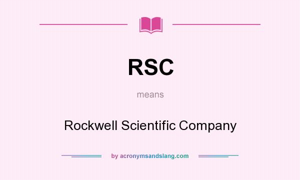 What does RSC mean? It stands for Rockwell Scientific Company