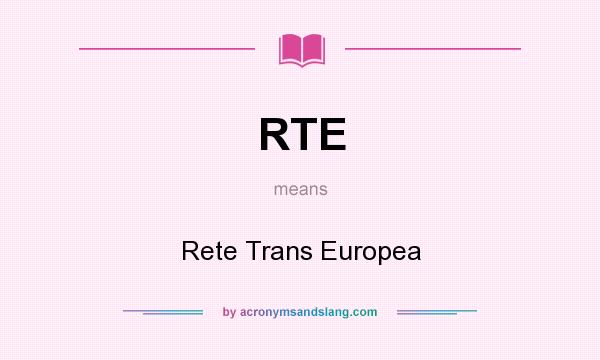 What does RTE mean? It stands for Rete Trans Europea