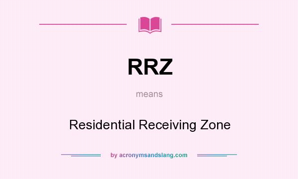 What does RRZ mean? It stands for Residential Receiving Zone
