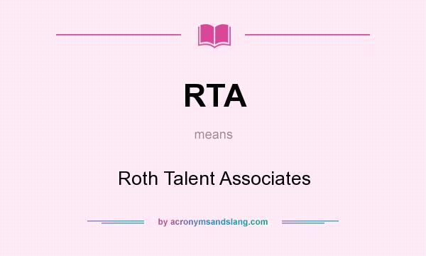 What does RTA mean? It stands for Roth Talent Associates