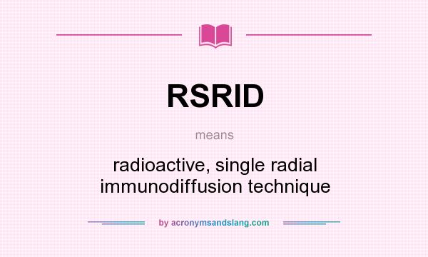 What does RSRID mean? It stands for radioactive, single radial immunodiffusion technique