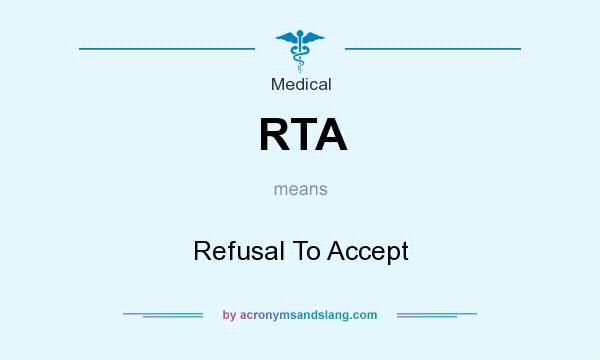 What does RTA mean? It stands for Refusal To Accept
