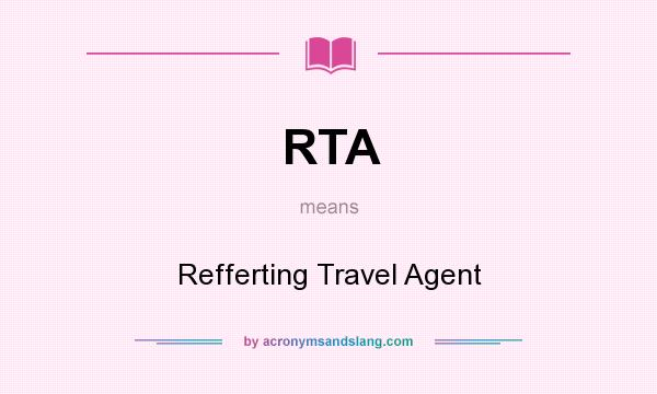 What does RTA mean? It stands for Refferting Travel Agent