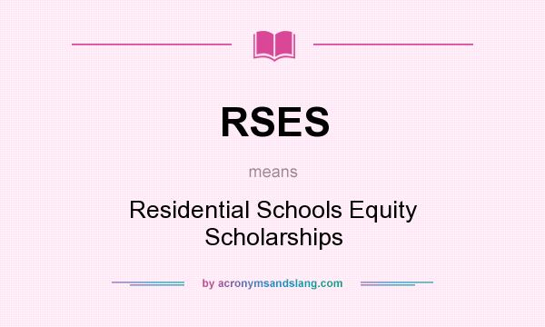What does RSES mean? It stands for Residential Schools Equity Scholarships