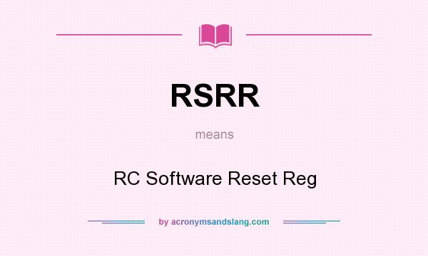 What does RSRR mean? It stands for RC Software Reset Reg