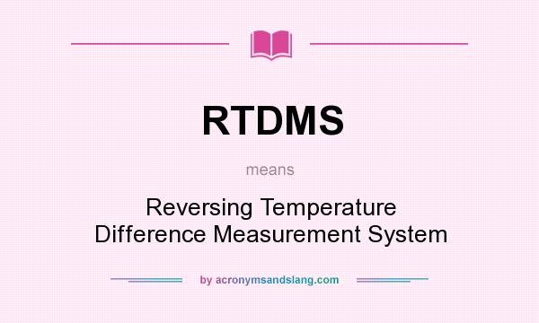 What does RTDMS mean? It stands for Reversing Temperature Difference Measurement System