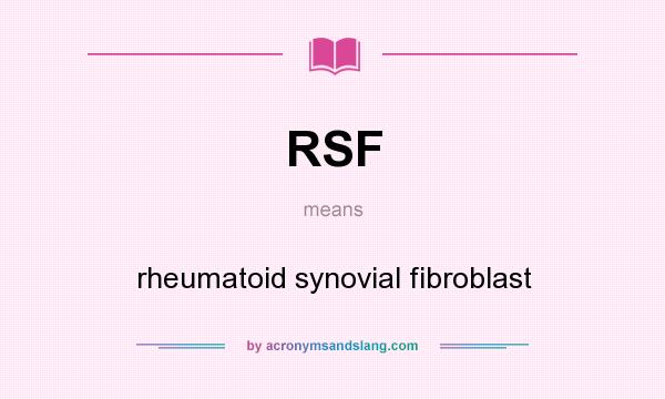 What does RSF mean? It stands for rheumatoid synovial fibroblast