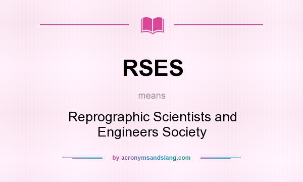 What does RSES mean? It stands for Reprographic Scientists and Engineers Society
